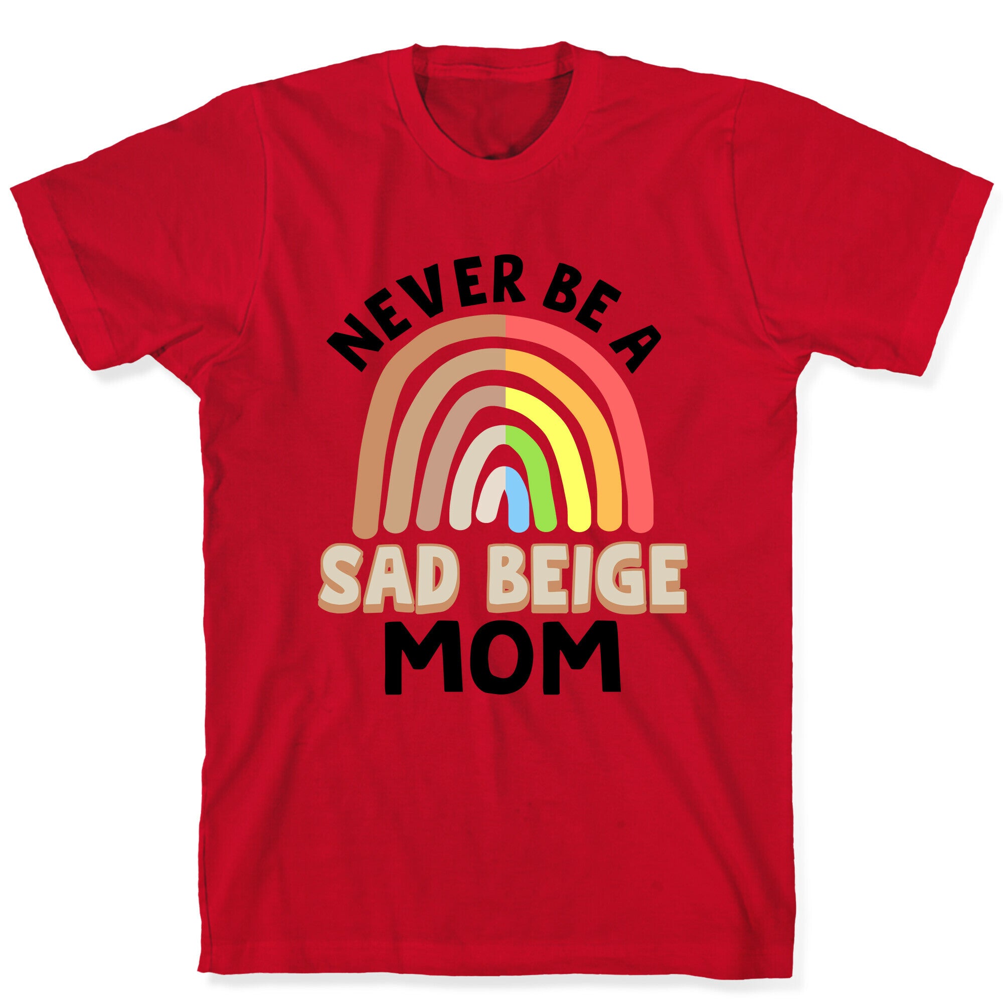 Never Be A Sad Beige Mom T-Shirt